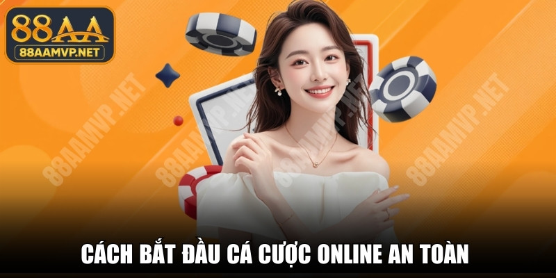 Cách Bắt Đầu Cá Cược Online An Toàn