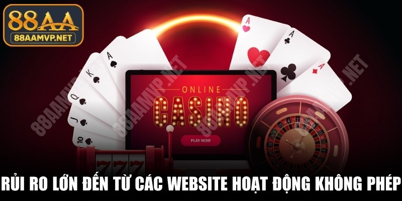 Rủi ro lớn nhất đến từ các website hoạt động không phép