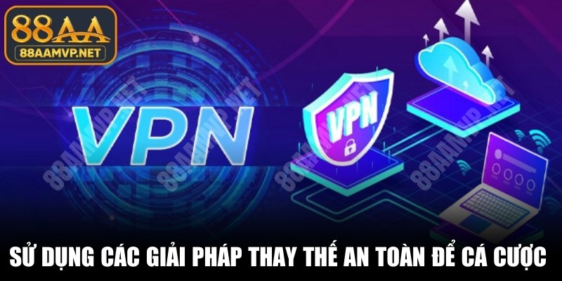 Sử dụng các giải pháp thay thế an toàn để cá cược an toàn nhất