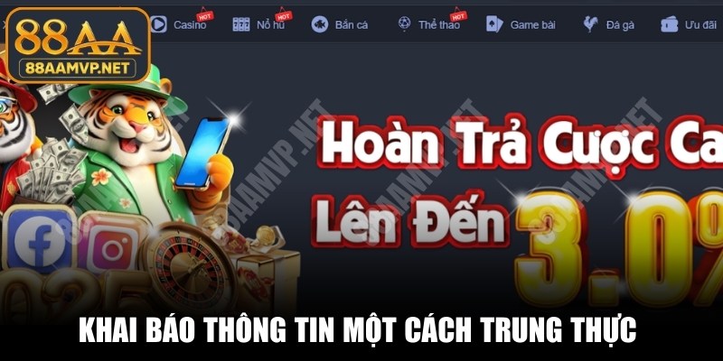 Khai báo thông tin một cách trung thực để thoải mái giải trí