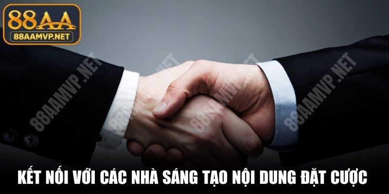 Kết nối đối tác sáng tạo nội dung để phát triển dịch vụ cá cược