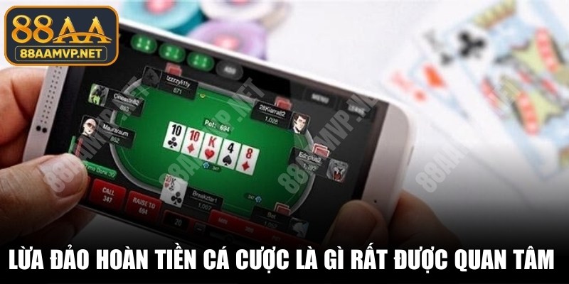 Lừa đảo hoàn tiền cá cược là gì rất được quan tâm hiện nay