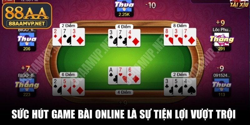 Sức hút game bài online là sự tiện lợi vượt trội và uy tín