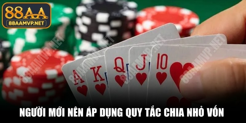 Người mới nên áp dụng quy tắc chia nhỏ vốn cho từng ván cược