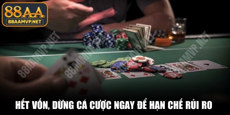 Hết vốn, dừng cá cược ngay lập tức để hạn chế rủi ro tài chính