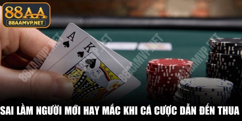 Sai lầm người mới hay mắc khi cá cược sẽ dẫn đến thua cuộc