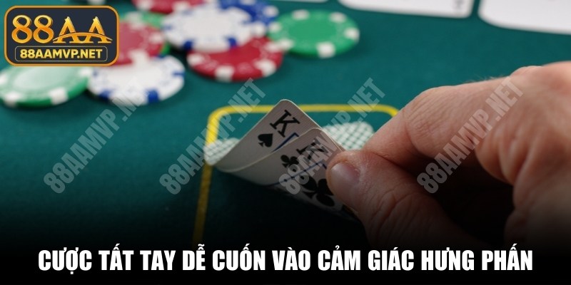 Cược tất tay vào cùng một ván dễ cuốn vào cảm giác hưng phấn