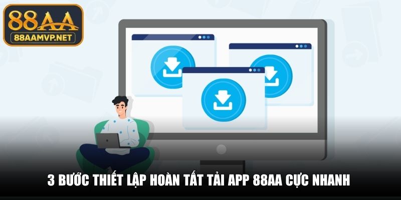 3 bước thiết lập hoàn tất tải app 88AA cực nhanh 