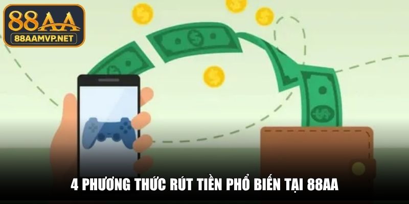 4 phương thức rút tiền phổ biến tại 88AA