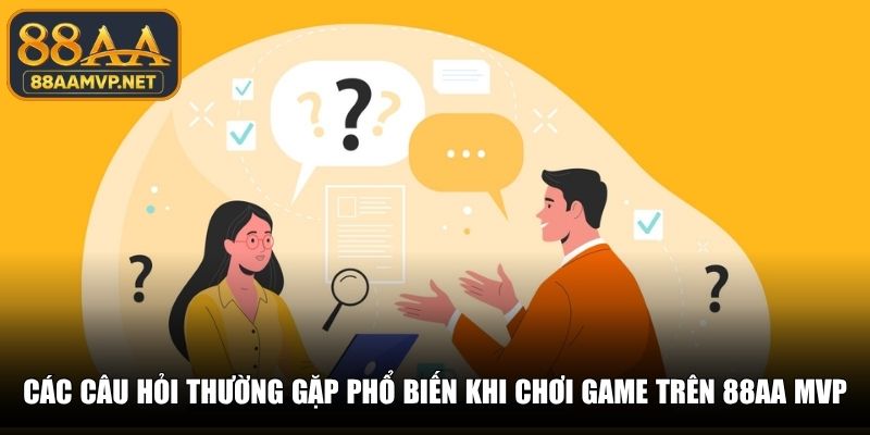 Các câu hỏi thường gặp phổ biến khi chơi game trên 88AA MVP