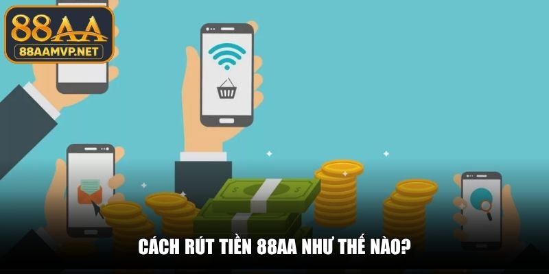 Cách rút tiền 88AA như thế nào?