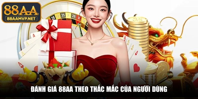 Đánh giá 88AA theo thắc mắc của người dùng