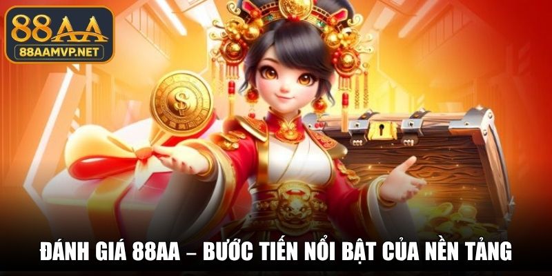 Đánh giá 88AA – Bước tiến nổi bật của nền tảng