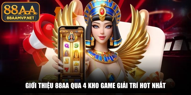 Giới thiệu 88AA qua 4 kho game giải trí hot nhất
