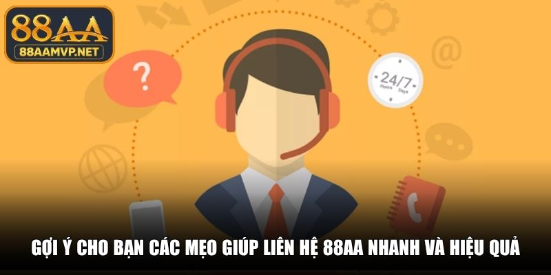 Gợi ý cho bạn các mẹo giúp liên hệ 88AA nhanh và hiệu quả