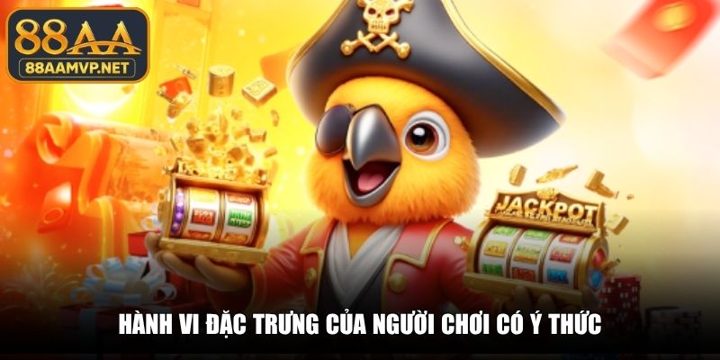 Hành vi đặc trưng của người chơi có ý thức