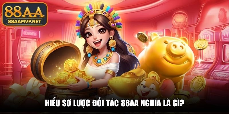 Hiểu sơ lược đối tác 88AA nghĩa là gì?