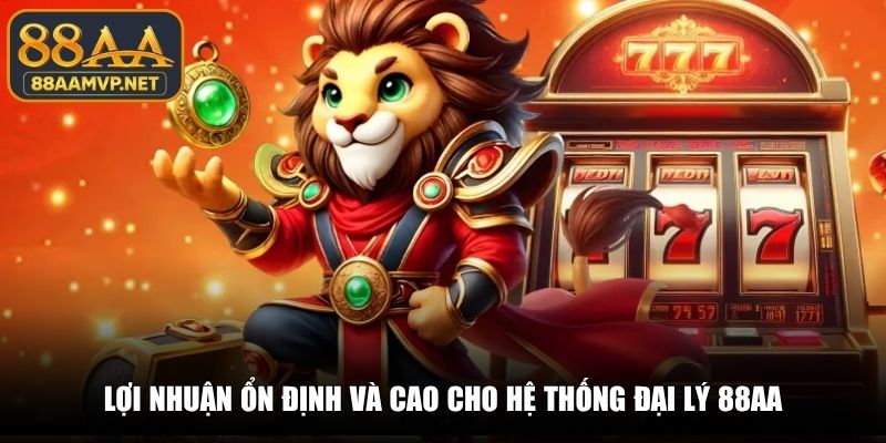 Lợi nhuận ổn định và cao cho hệ thống đại lý 88AA