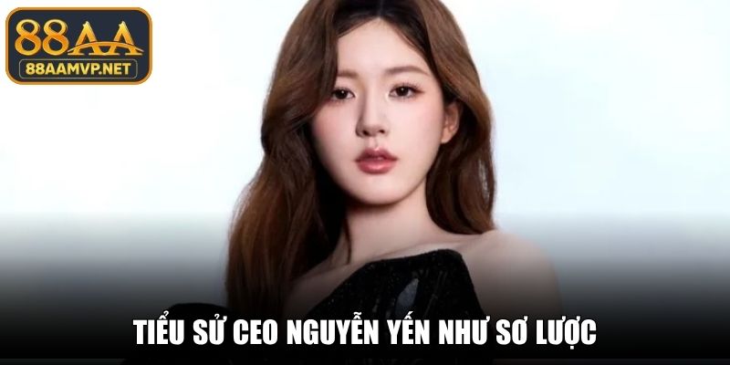 Tiểu sử CEO Nguyễn Yến Như sơ lược